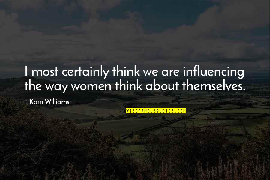 Most Influencing Quotes By Kam Williams: I most certainly think we are influencing the