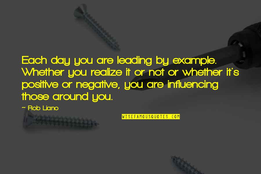 Most Influencing Quotes By Rob Liano: Each day you are leading by example. Whether Most Influencing Quotes By Rob Liano: Each day you are leading by example. Whether