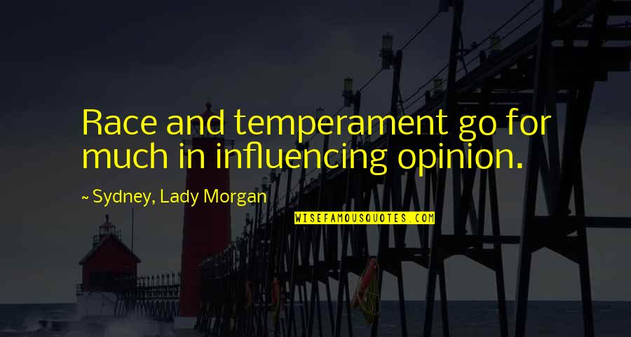 Most Influencing Quotes By Sydney, Lady Morgan: Race and temperament go for much in influencing Most Influencing Quotes By Sydney, Lady Morgan: Race and temperament go for much in influencing