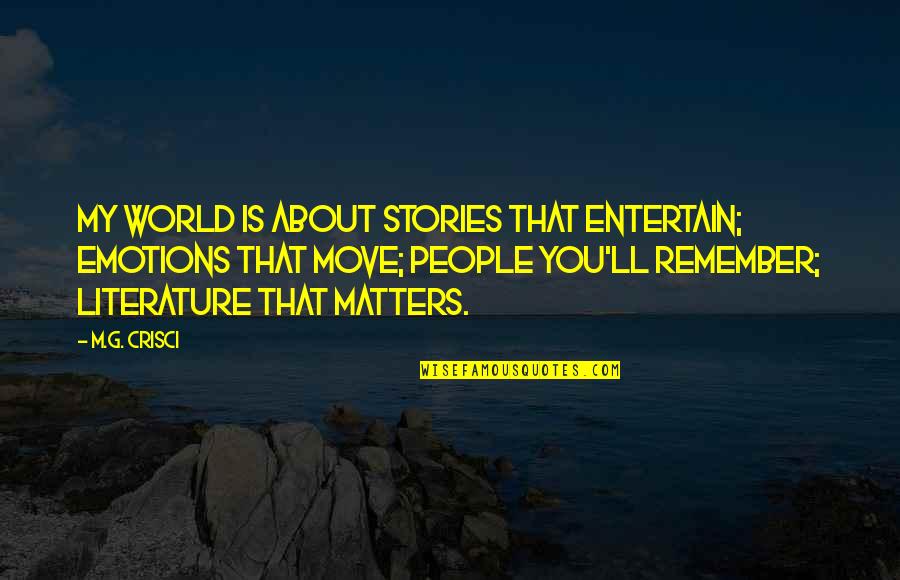 Most Insightful Quotes By M.G. Crisci: My world is about stories that entertain; emotions