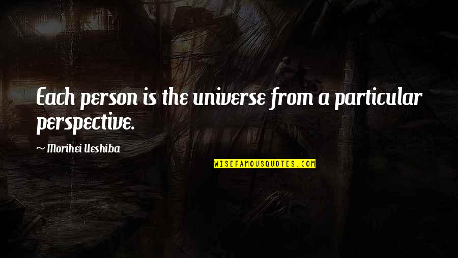 Most Insightful Quotes By Morihei Ueshiba: Each person is the universe from a particular