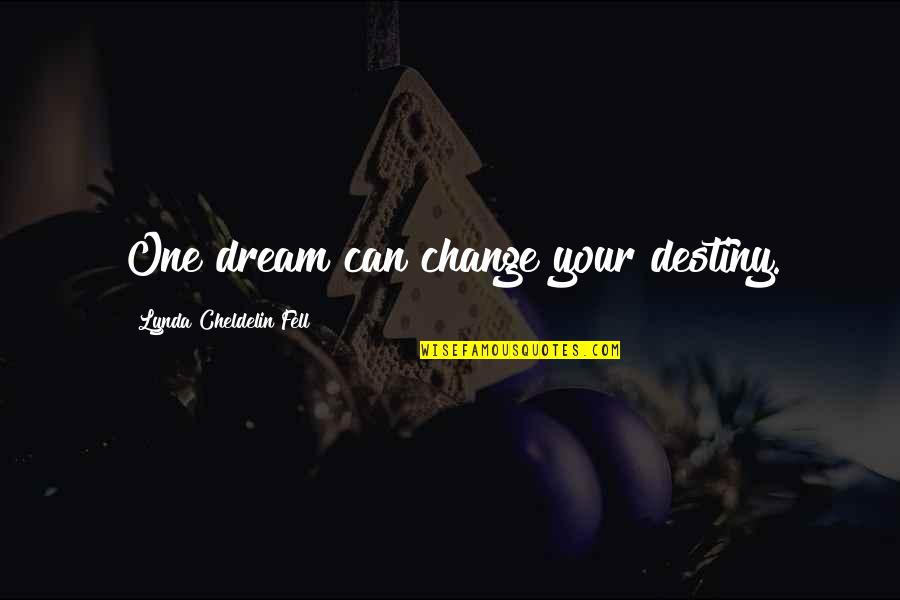 Most Inspirational Dream Quotes By Lynda Cheldelin Fell: One dream can change your destiny.