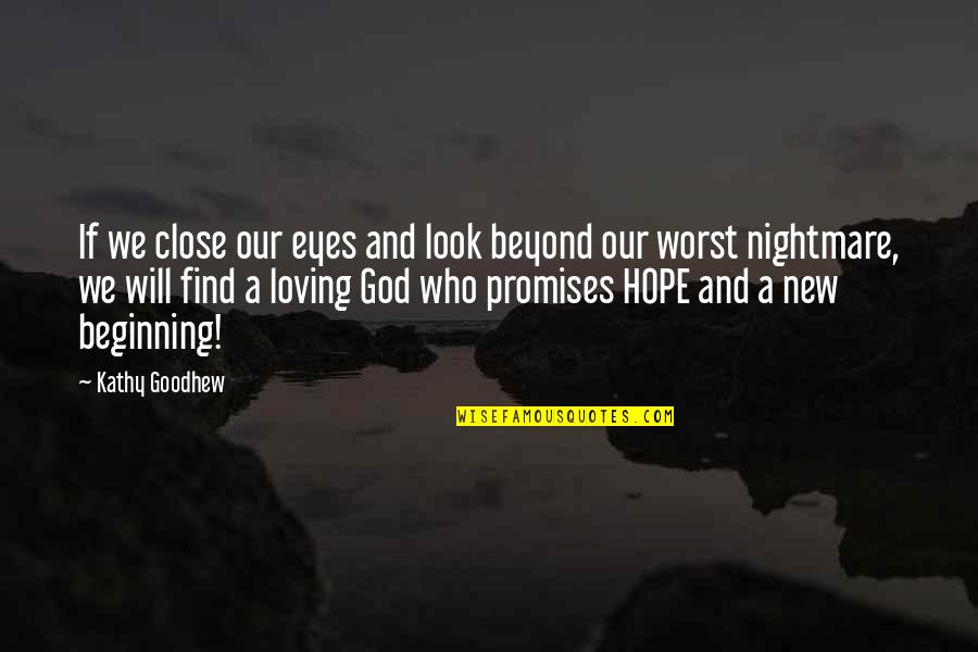 Most Inspirational God Quotes By Kathy Goodhew: If we close our eyes and look beyond