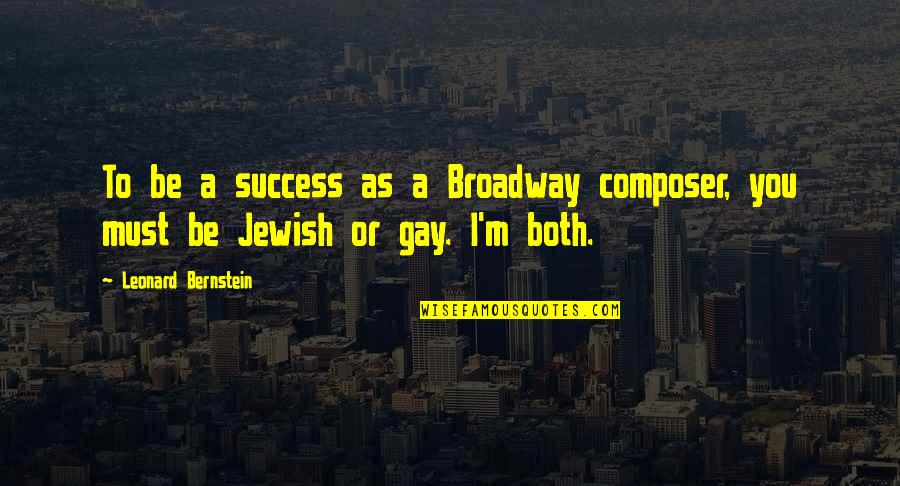 Most Inspirational Golf Quotes By Leonard Bernstein: To be a success as a Broadway composer,