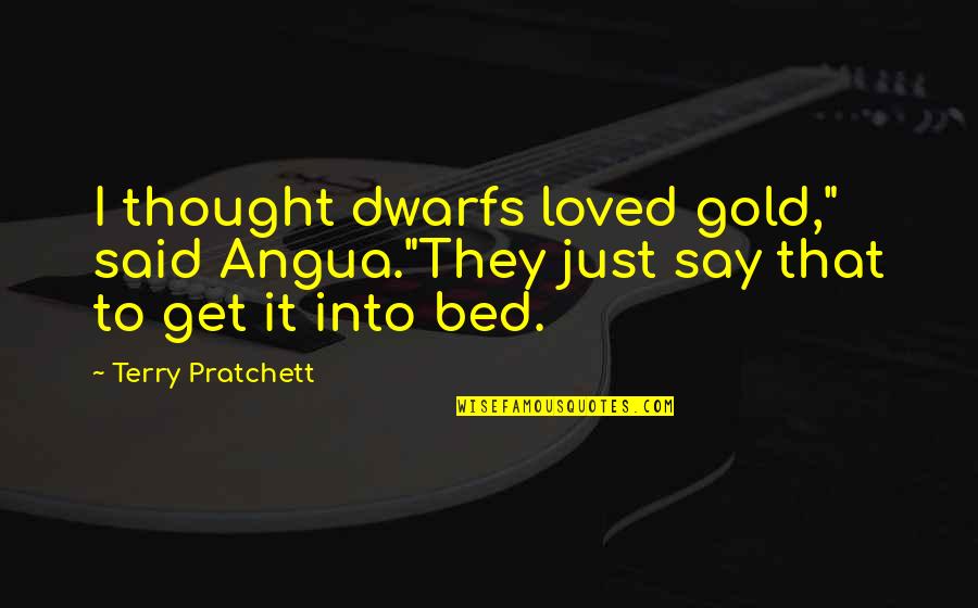 Most Inspirational Kanye Quotes By Terry Pratchett: I thought dwarfs loved gold," said Angua."They just