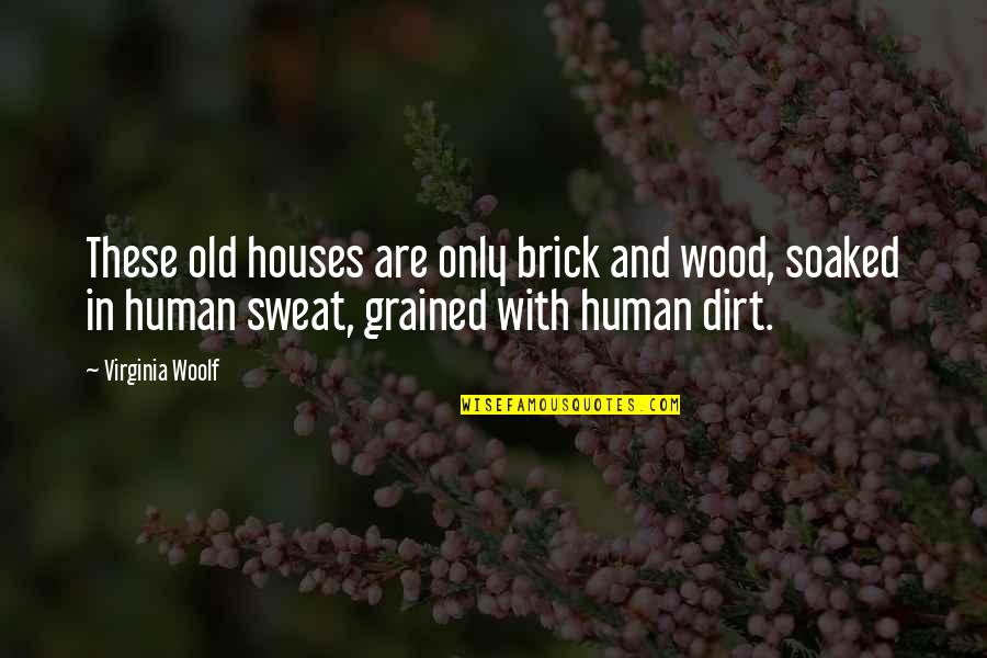 Most Inspirational Senior Quotes By Virginia Woolf: These old houses are only brick and wood,