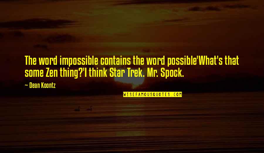 Most Inspirational Star Trek Quotes By Dean Koontz: The word impossible contains the word possible'What's that