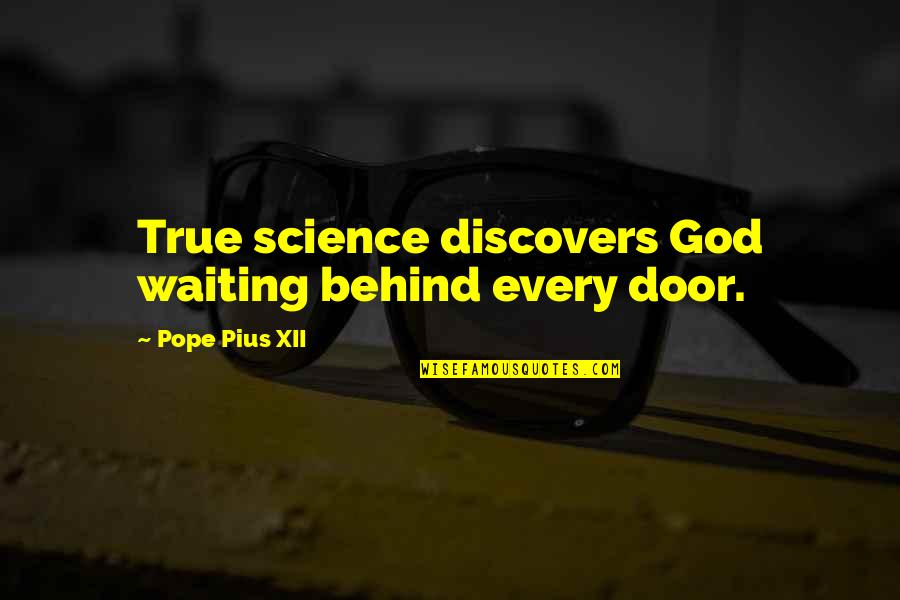 Most Inspirational True Quotes By Pope Pius XII: True science discovers God waiting behind every door.