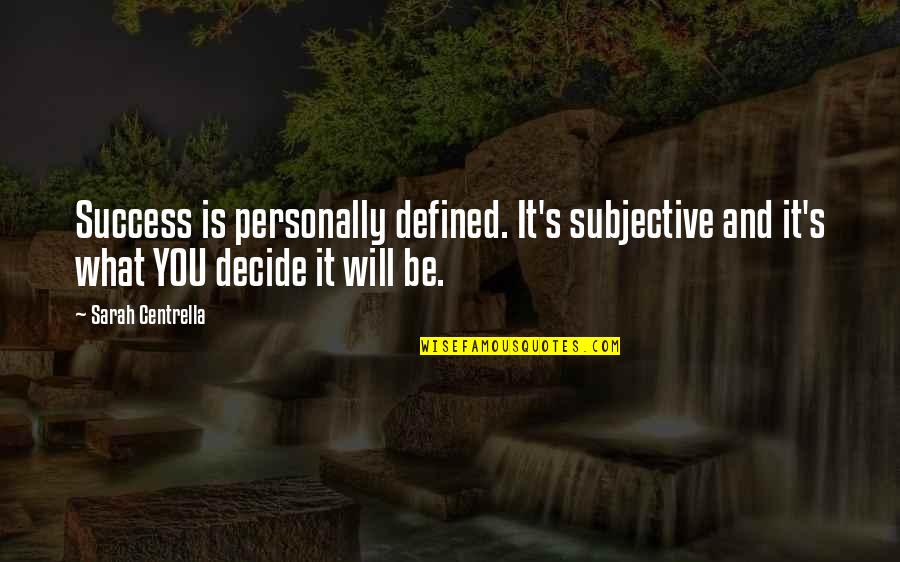Most Inspiring And Motivational Quotes By Sarah Centrella: Success is personally defined. It's subjective and it's