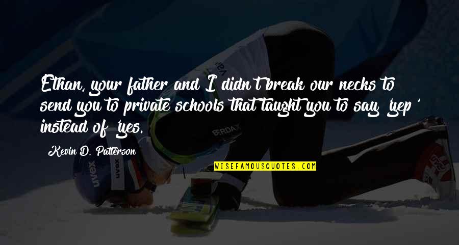 Most Inspiring Basketball Quotes By Kevin D. Patterson: Ethan, your father and I didn't break our Most Inspiring Basketball Quotes By Kevin D. Patterson: Ethan, your father and I didn't break our
