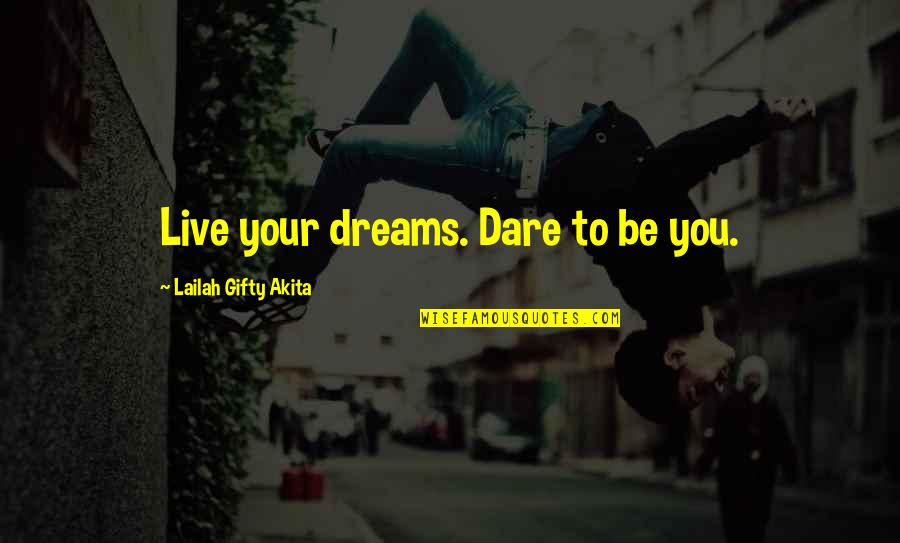 Most Inspiring Dream Quotes By Lailah Gifty Akita: Live your dreams. Dare to be you.