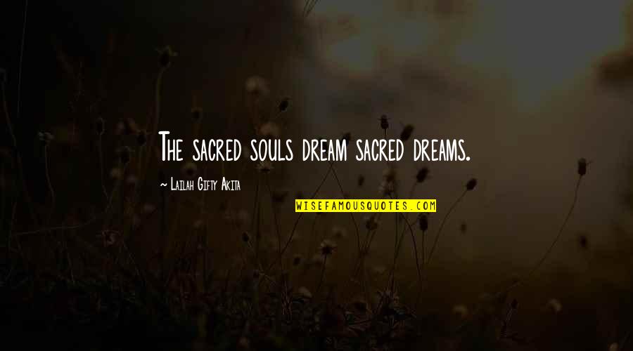 Most Inspiring Dream Quotes By Lailah Gifty Akita: The sacred souls dream sacred dreams.