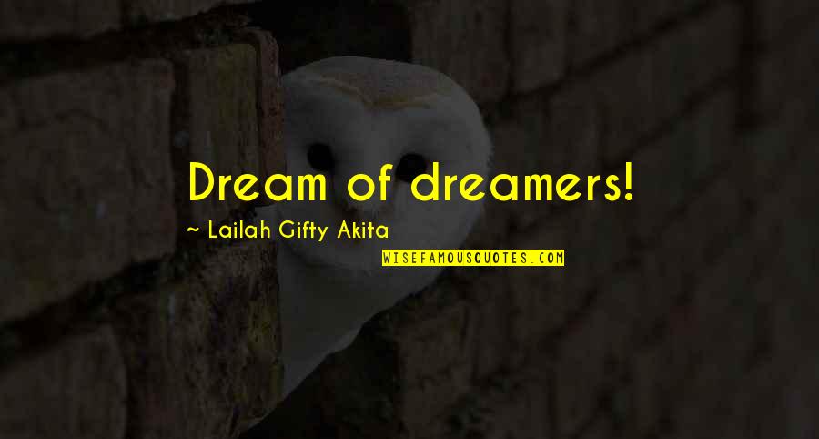 Most Inspiring Dream Quotes By Lailah Gifty Akita: Dream of dreamers!