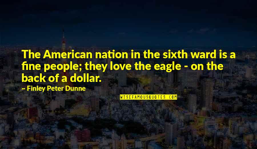 Most Insulting Quotes By Finley Peter Dunne: The American nation in the sixth ward is