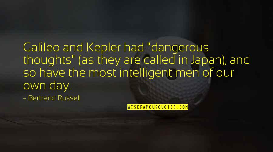 Most Intelligent Quotes By Bertrand Russell: Galileo and Kepler had "dangerous thoughts" (as they