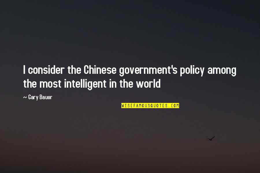 Most Intelligent Quotes By Gary Bauer: I consider the Chinese government's policy among the