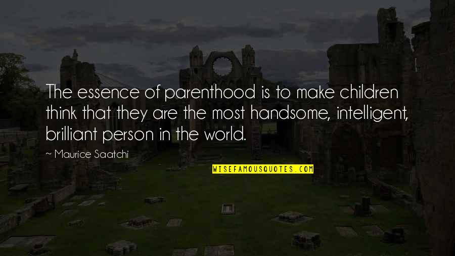 Most Intelligent Quotes By Maurice Saatchi: The essence of parenthood is to make children