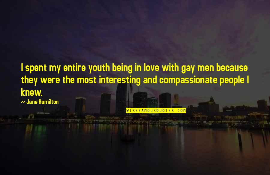 Most Interesting Love Quotes By Jane Hamilton: I spent my entire youth being in love Most Interesting Love Quotes By Jane Hamilton: I spent my entire youth being in love