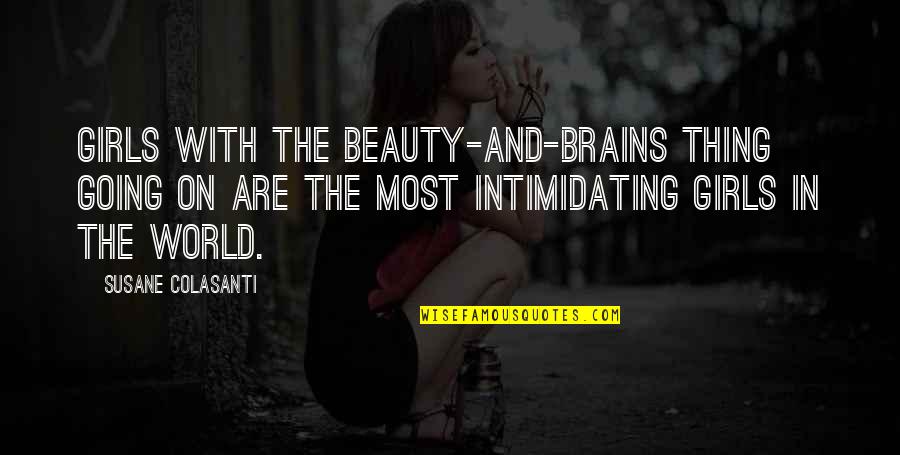 Most Intimidating Quotes By Susane Colasanti: Girls with the beauty-and-brains thing going on are