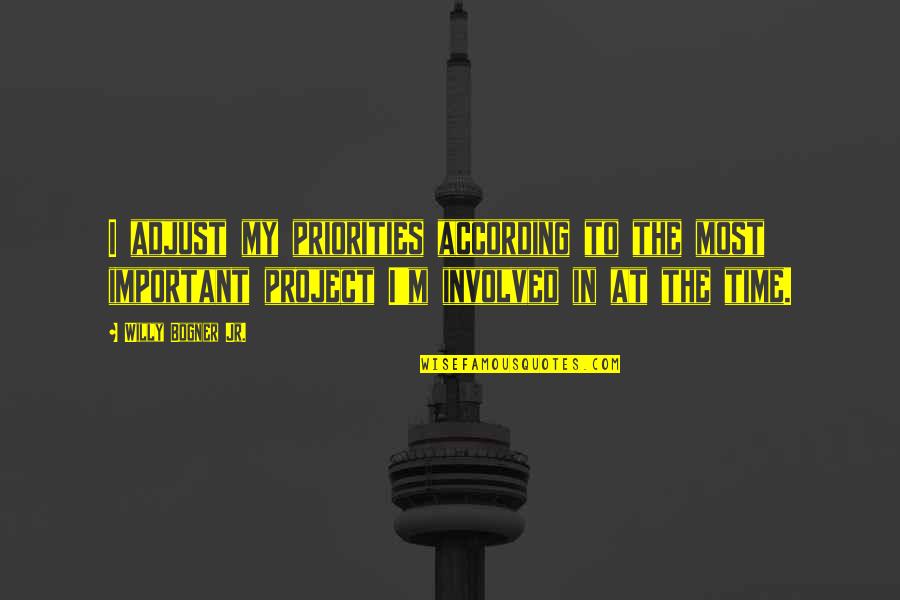 Most Involved Quotes By Willy Bogner Jr.: I adjust my priorities according to the most Most Involved Quotes By Willy Bogner Jr.: I adjust my priorities according to the most