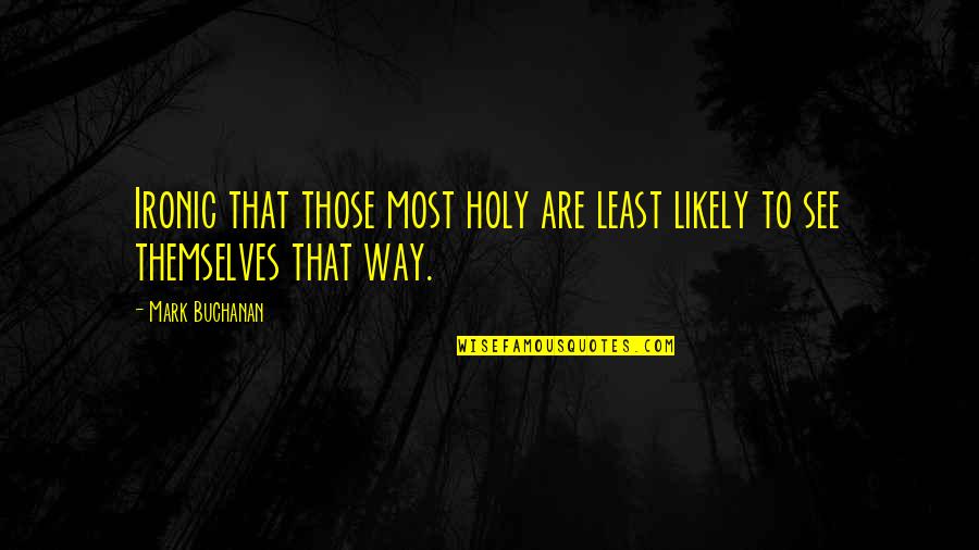 Most Ironic Quotes By Mark Buchanan: Ironic that those most holy are least likely