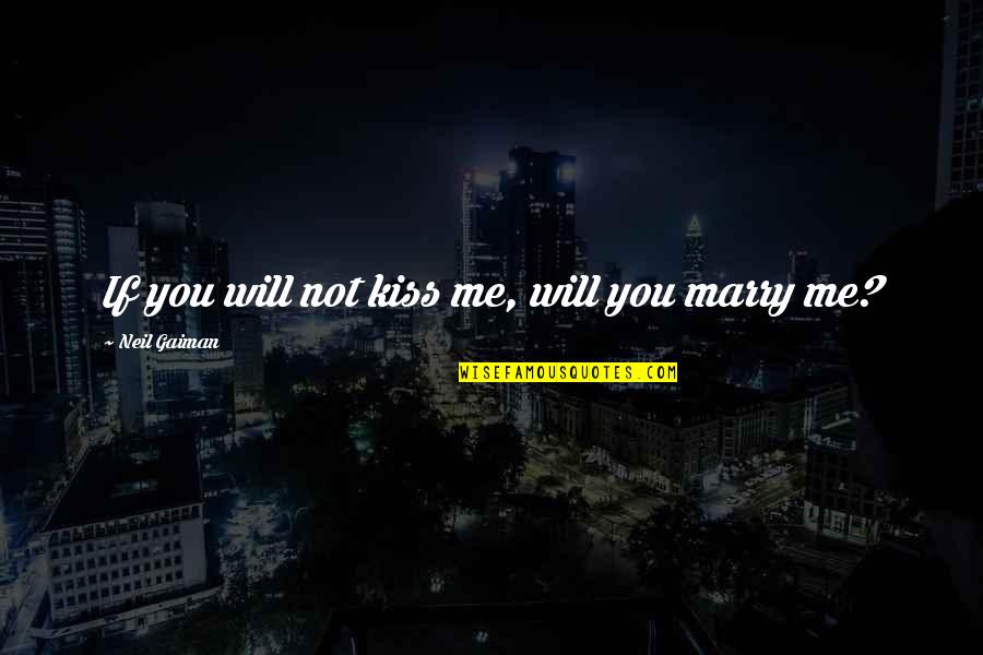 Most Irrelevant Bible Quotes By Neil Gaiman: If you will not kiss me, will you