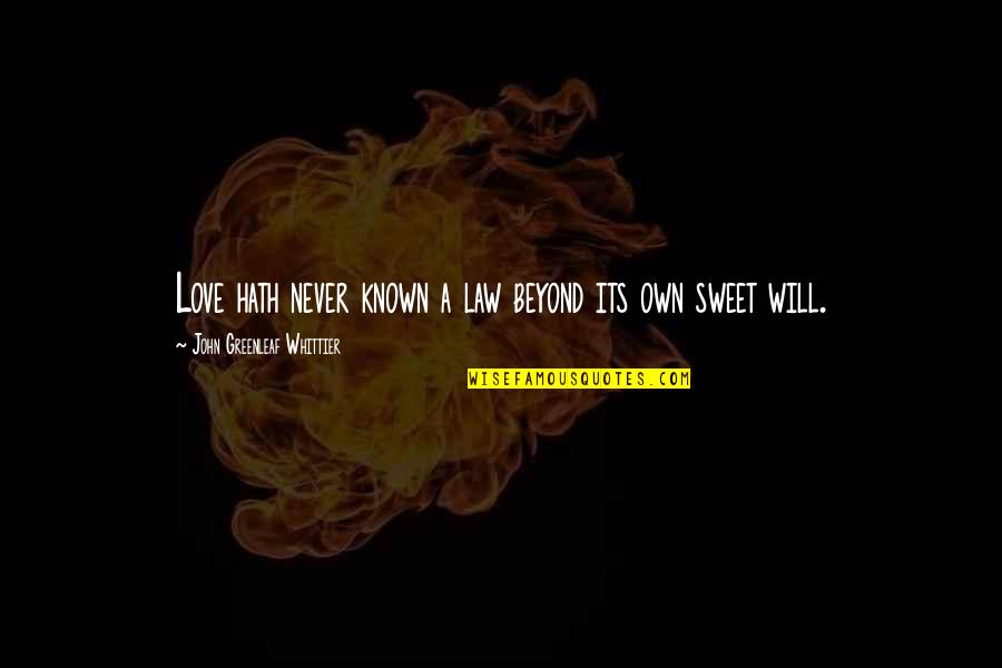 Most Known Love Quotes By John Greenleaf Whittier: Love hath never known a law beyond its