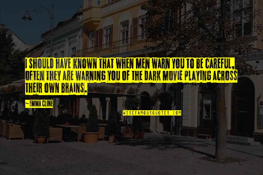 Most Known Movie Quotes By Emma Cline: I should have known that when men warn Most Known Movie Quotes By Emma Cline: I should have known that when men warn