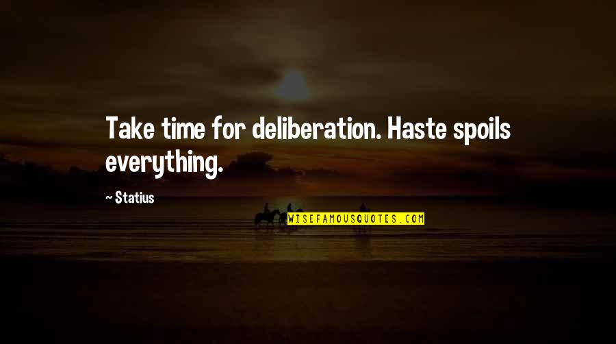 Most Liked Fb Status Quotes By Statius: Take time for deliberation. Haste spoils everything.