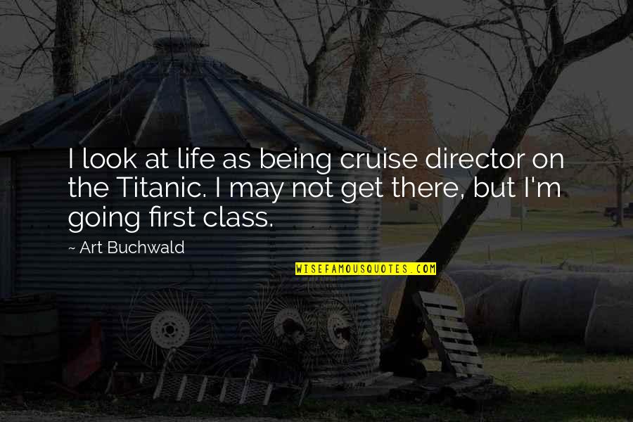 Most Liked Friendship Quotes By Art Buchwald: I look at life as being cruise director