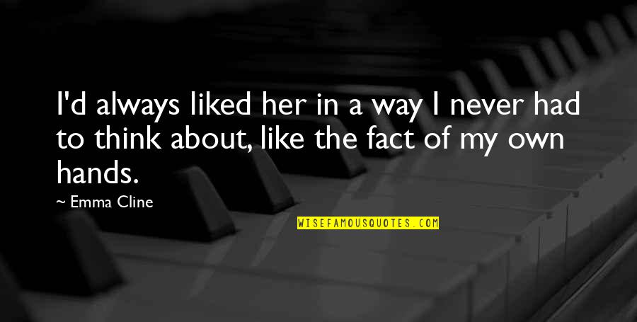 Most Liked Friendship Quotes By Emma Cline: I'd always liked her in a way I