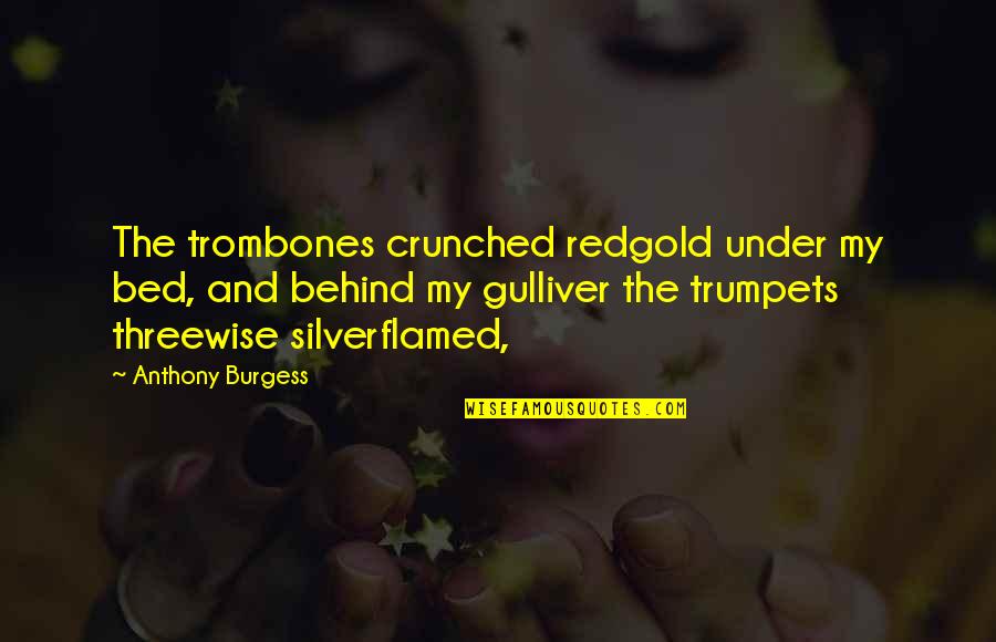 Most Liked Inspirational Quotes By Anthony Burgess: The trombones crunched redgold under my bed, and