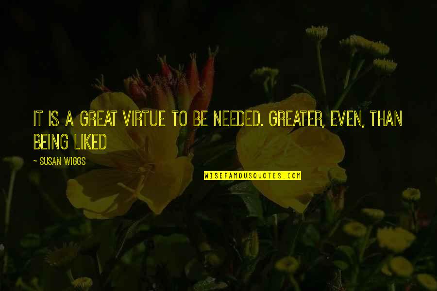 Most Liked Inspirational Quotes By Susan Wiggs: It is a great virtue to be needed.