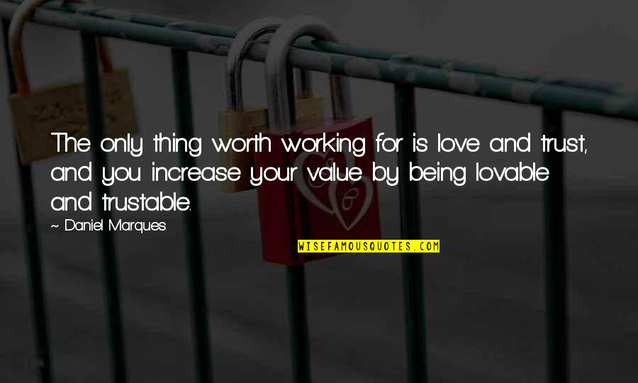 Most Lovable Love Quotes By Daniel Marques: The only thing worth working for is love