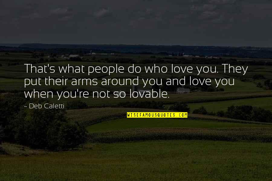 Most Lovable Love Quotes By Deb Caletti: That's what people do who love you. They