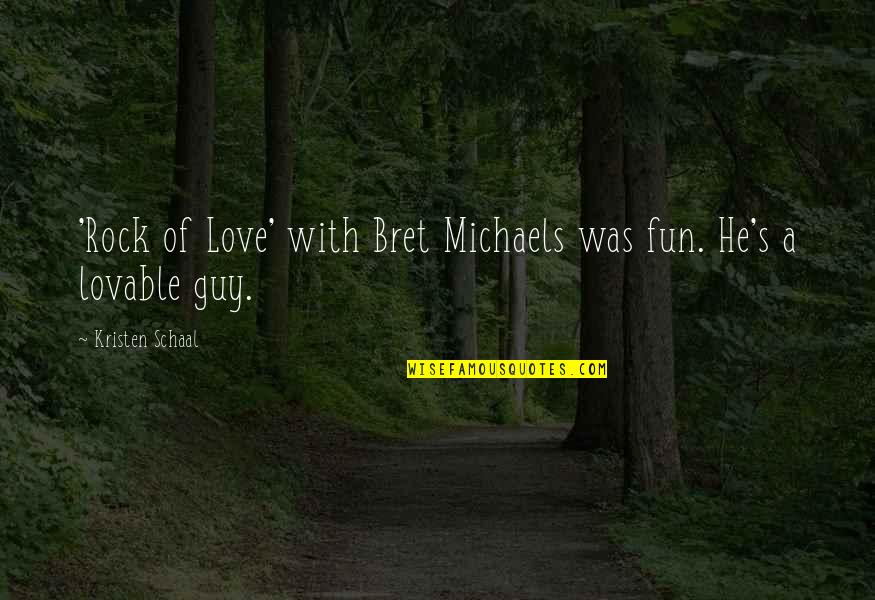 Most Lovable Love Quotes By Kristen Schaal: 'Rock of Love' with Bret Michaels was fun.