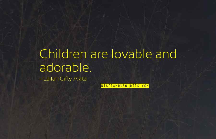 Most Lovable Love Quotes By Lailah Gifty Akita: Children are lovable and adorable.