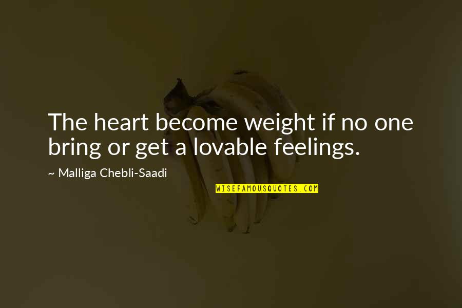 Most Lovable Love Quotes By Malliga Chebli-Saadi: The heart become weight if no one bring