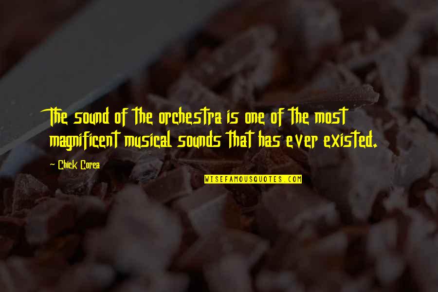 Most Magnificent Quotes By Chick Corea: The sound of the orchestra is one of Most Magnificent Quotes By Chick Corea: The sound of the orchestra is one of