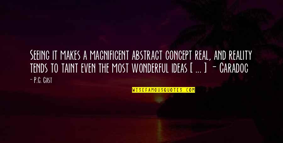 Most Magnificent Quotes By P.C. Cast: Seeing it makes a magnificent abstract concept real,