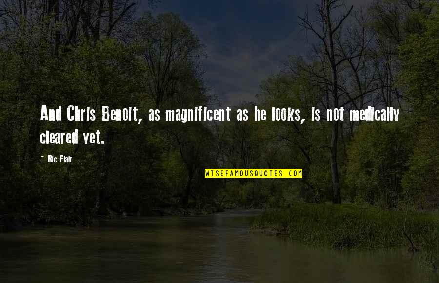 Most Magnificent Quotes By Ric Flair: And Chris Benoit, as magnificent as he looks,