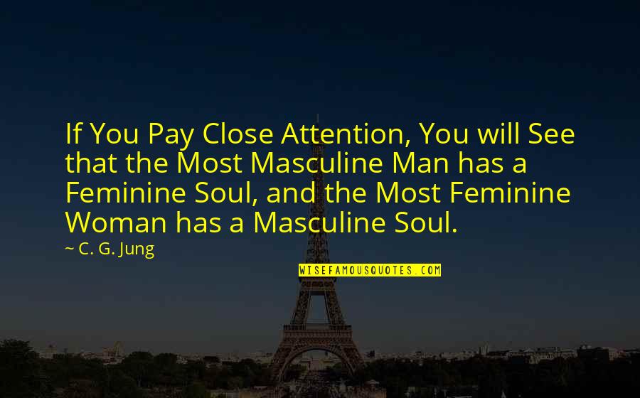 Most Masculine Quotes By C. G. Jung: If You Pay Close Attention, You will See