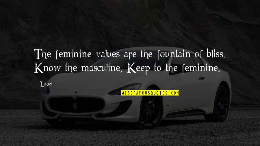 Most Masculine Quotes By Laozi: The feminine values are the fountain of bliss.