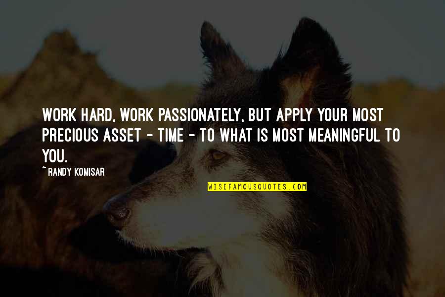 Most Meaningful Quotes By Randy Komisar: Work hard, work passionately, but apply your most
