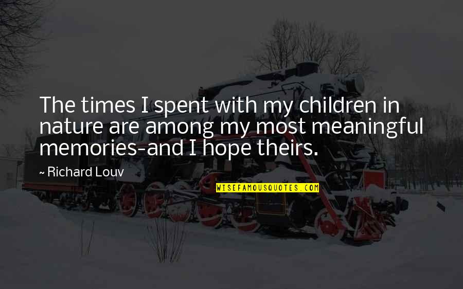 Most Meaningful Quotes By Richard Louv: The times I spent with my children in