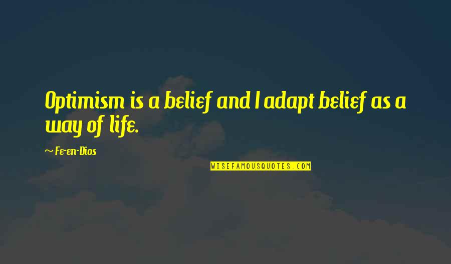 Most Meaningful Tattoo Quotes By Fe-en-Dios: Optimism is a belief and I adapt belief