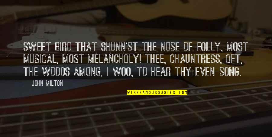 Most Melancholy Quotes By John Milton: Sweet bird that shunn'st the nose of folly,