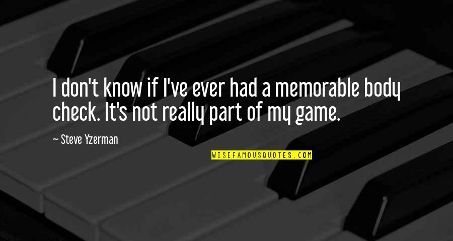 Most Memorable Game Quotes By Steve Yzerman: I don't know if I've ever had a