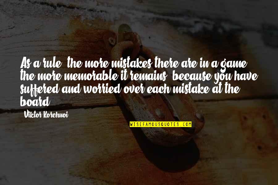 Most Memorable Game Quotes By Viktor Korchnoi: As a rule, the more mistakes there are