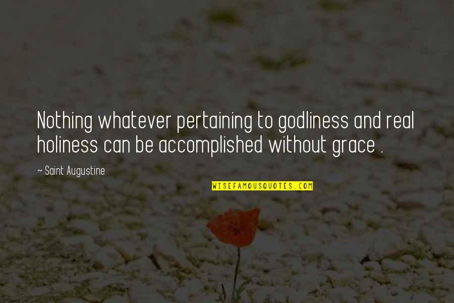 Most Messed Up Bible Quotes By Saint Augustine: Nothing whatever pertaining to godliness and real holiness